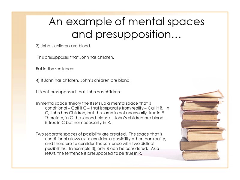 An example of mental spaces and presupposition… 3) John’s children are blond.  